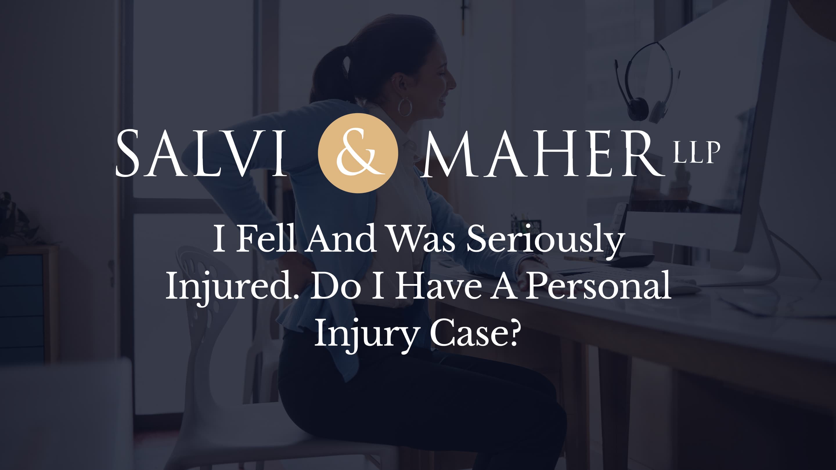 I fell and was seriously injured do I have a personal injury case I fell and was seriously injured do I have a personal injury case