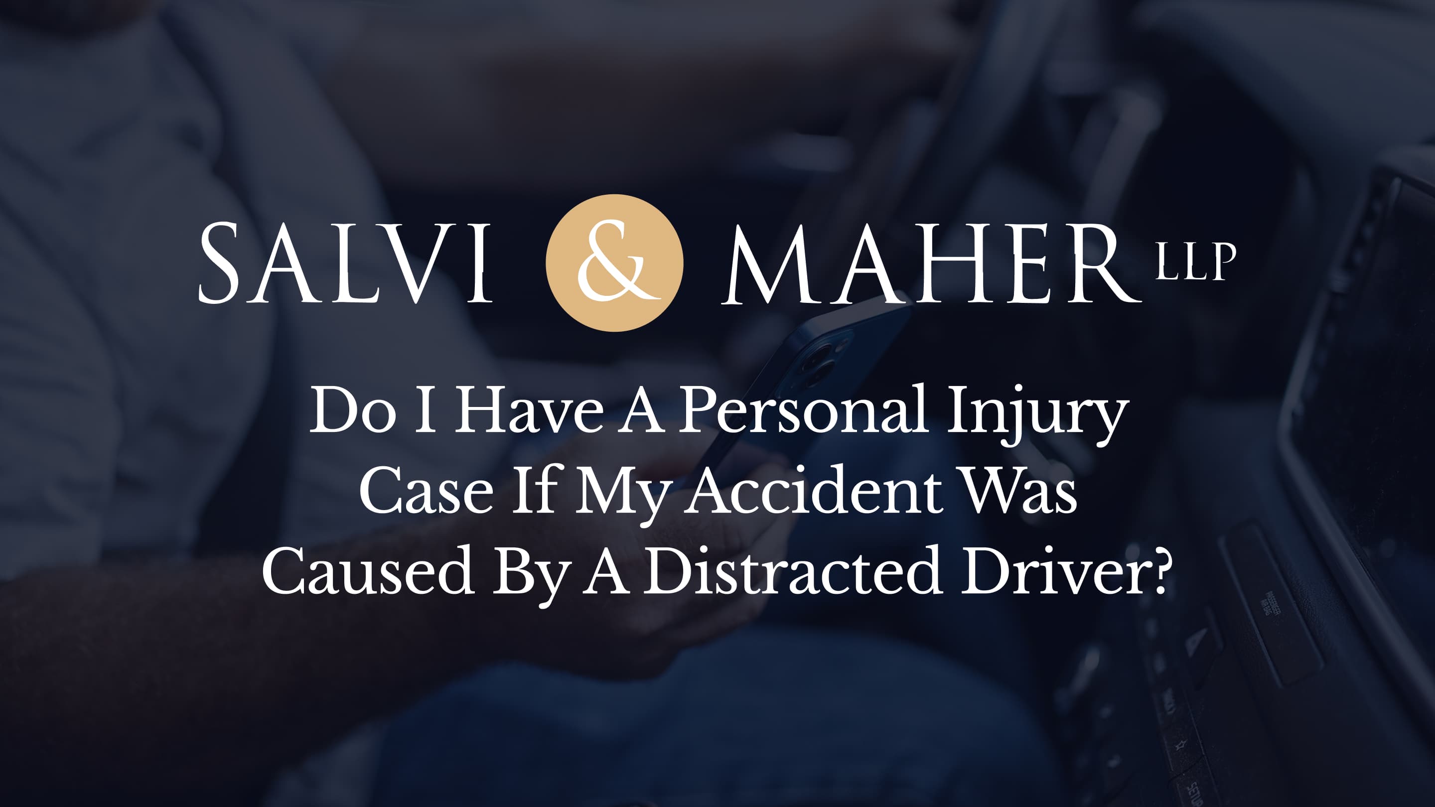 do I have a personal injury case if my accident was caused by a distracted driver do I have a personal injury case if my accident was caused by a distracted driver