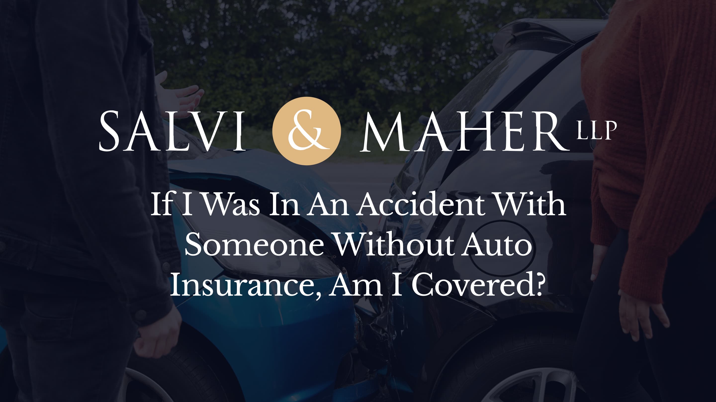if I was in an accident with someone without auto insurance am I covered if I was in an accident with someone without auto insurance am I covered